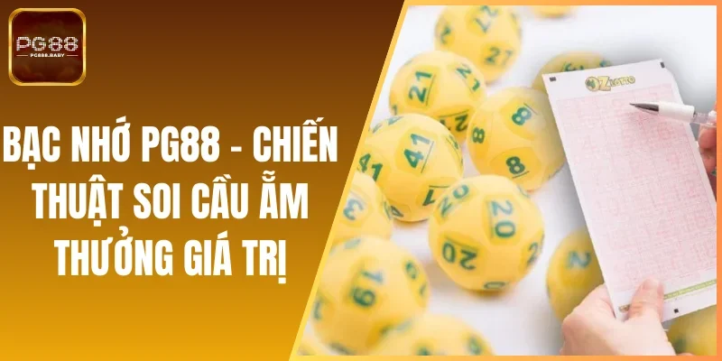 Bạc Nhớ PG88 - Chiến Thuật Soi Cầu Ẵm Thưởng Giá Trị
