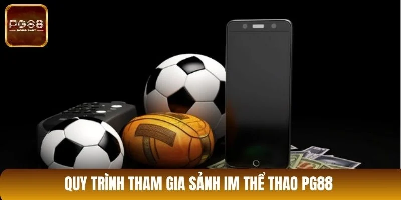 Quy trình tham gia sảnh IM thể thao PG88