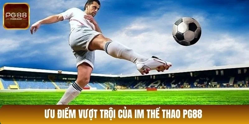 Ưu điểm vượt trội của IM thể thao PG88