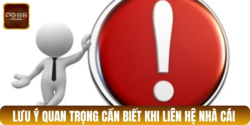 Lưu ý quan trọng cần biết khi liên hệ nhà cái