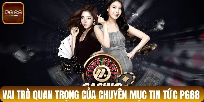 Vai trò quan trọng của chuyên mục tin tức tại PG88